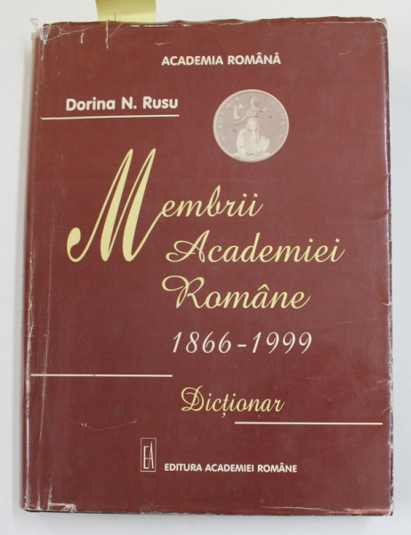 MEMBRII ACADEMIEI ROMANE 1866-1999 , DICTIONAR de DORINA N. RUSU , EDITIA A DOUA , 1999 , CONTINE DEDICATIA AUTOAREI