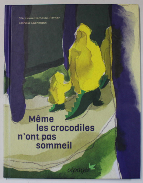 MEME LES CROCODILES N ' ONT PAS SOMMEIL  par STEPHANIE DEMASSE - POTTIER et CLARISSE LOCHMANN , 2022