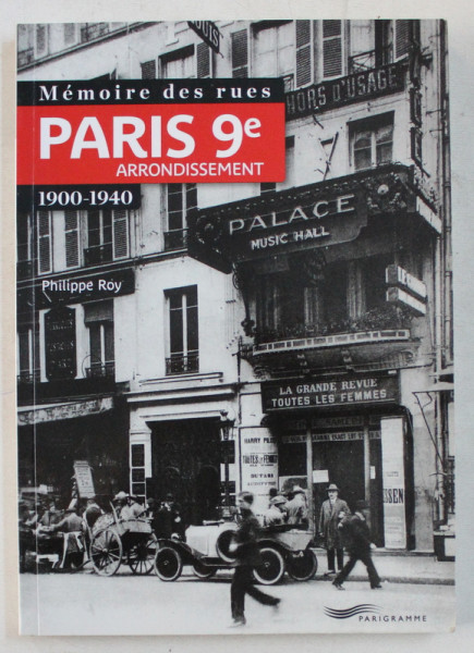 MEMOIRE DES RUES PARIS 9e ARRONDISSEMENT 1900-1940 par PHILIPPE ROY , 2015