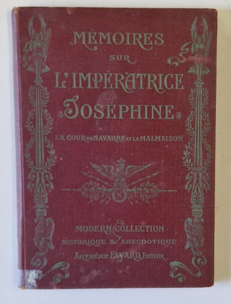 MEMOIRES SUR L 'IMPERATRICE JOSEPHINE , LA COUR DE NAVARRE et LA MALMAISON par G. DUCRET , CCA. 1900