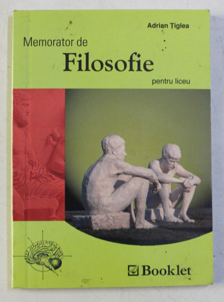 MEMORATOR DE FILOSOFIE PENTRU LICEU de ADRIAN TIGLEA , 2006