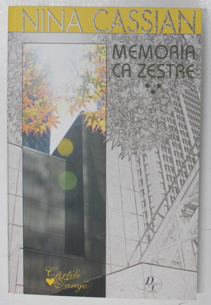 MEMORIA CA ZESTRE , CARTEA A III - A , 1985 - 2005 de NINA CASSIAN , 2010