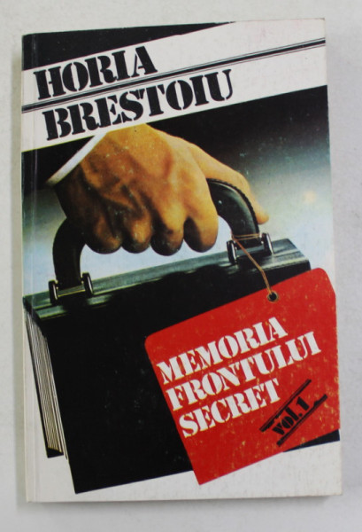 MEMORIA FRONTULUI SECRET de HORIA BRESTOIU , VOLUMUL I , 1991