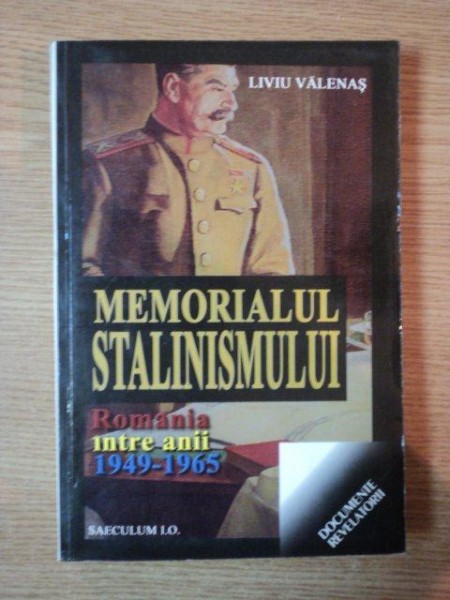 MEMORIALUL STALINISMULUI . ROMANIA INTRE ANII 1949-1965 de LIVIU VALENAS , 2003