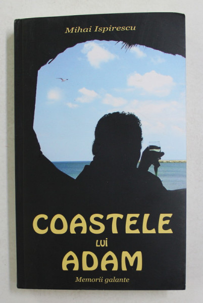 COASTELE LUI ADAM , MEMORII GALANTE de MIHAI ISPIRESCU , 2005