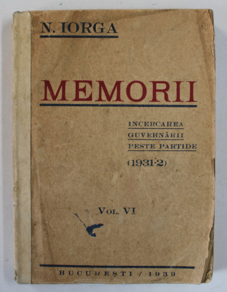 MEMORII. INCERCAREA GUVERNARII PESTE PARTIDE (1931-2) de N.IORGA, VOL VI, 1939