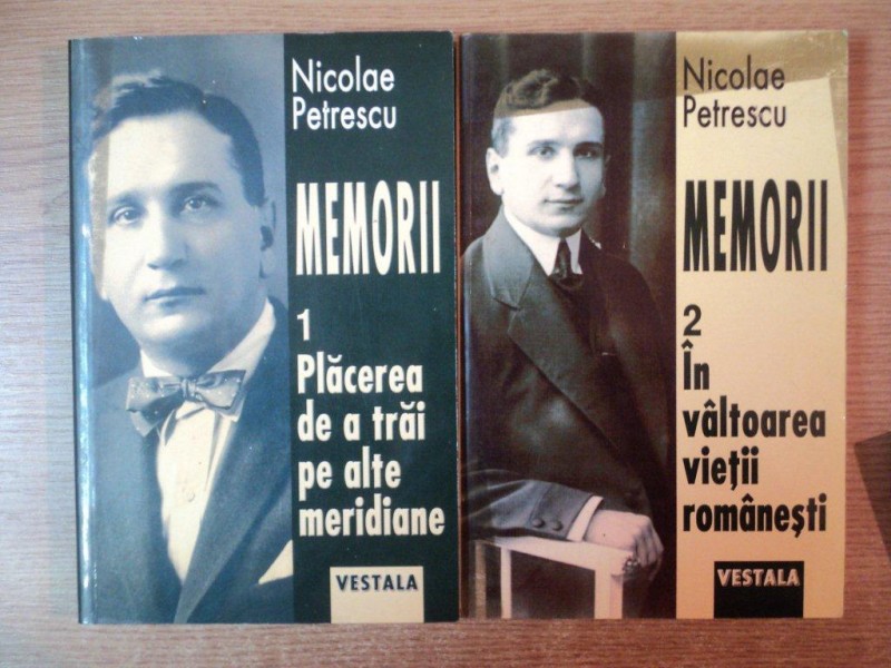 MEMORII , VOL. I - II de NICOLAE PETRESCU , Bucuresti 2004