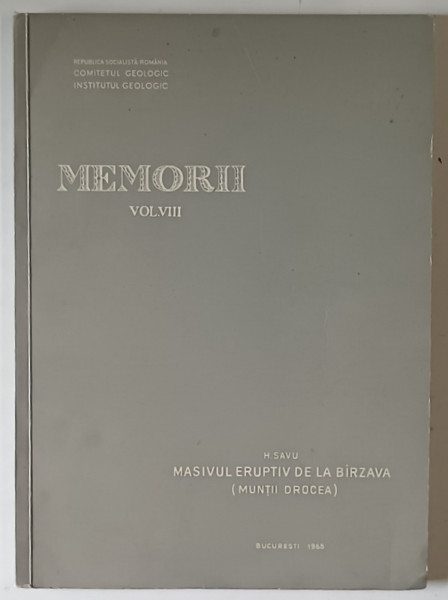 MEMORIILE COMITETULUI GEOLOGIC , VOLUMUL VIII , MASIVUL EUPTIV DE LA BIRZAVA ( MUNTII DROCEA ) de H. SAVU , 1965
