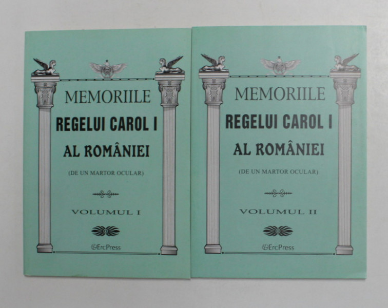 MEMORIILE REGELUI CAROL I AL ROMANIEI - DE UN MARTOR OCULAR , VOLUMELE I - II , 2011