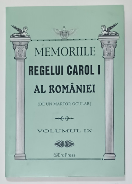 MEMORIILE REGELUI CAROL I AL ROMANIEI  ( DE UN MARTOR OCULAR )  , VOLUMUL IX , 2011