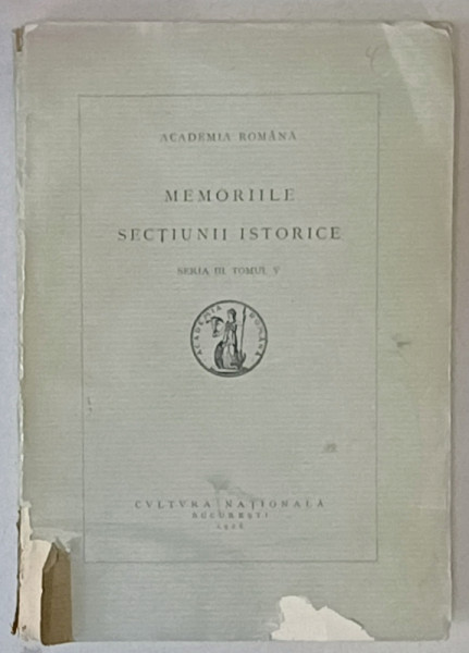 MEMORIILE SECTIUNII ISTORICE , SERIA III , TOMUL V , 1926 , COPERTA CU FRAGMENTE LIPSA , VEZI DESCRIEREA !