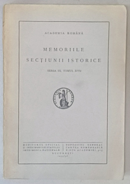 MEMORIILE SECTIUNII ISTORICE , SERIA III , TOMUL XVII , 1935 -1936 , VEZI DESCRIEREA !