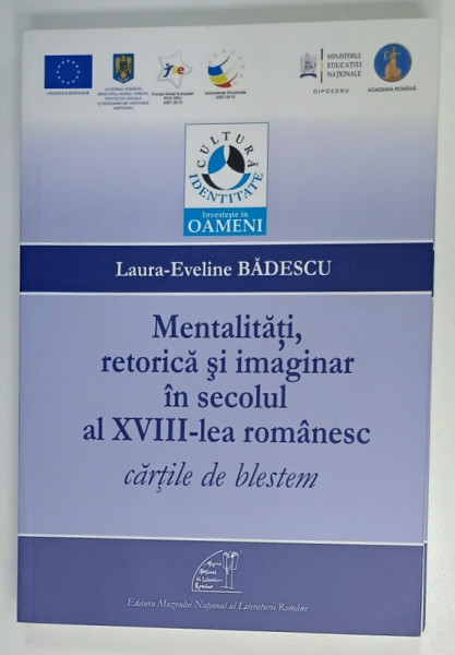 MENTALITATI , RETORICA SI IMAGINAR IN SECOLUL AL XVIII - LEA ROMANESC , CARTILE DE BLESTEM de LAURA - EVELINE BADESCU , 2013