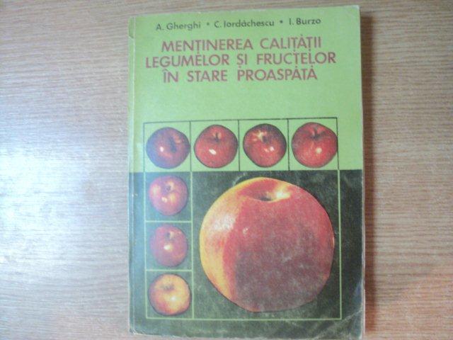 MENTINEREA CALITATII LEGUMELOR SI FRUCTELOR IN STARE PROASPATA de A. GHERGHI , C. IORDACHESCU , I. BURZO , Bucuresti 1979