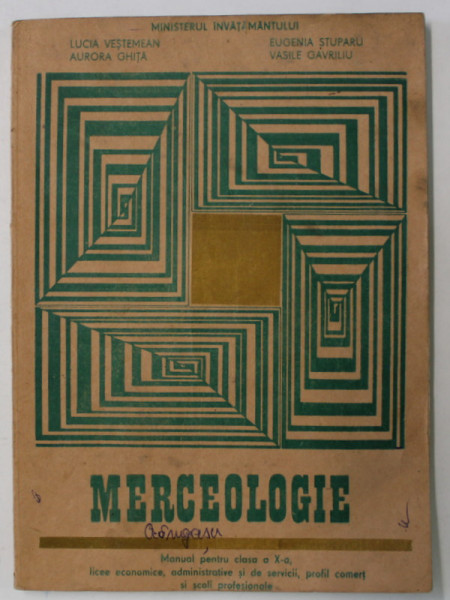 MERCEOLOGIE , MANUAL PENTRU CLASA A - X -A , LICEE ECONOMICE ...de LUCIA VESTEMEAN ...VASILE GAVRILIU , 1977