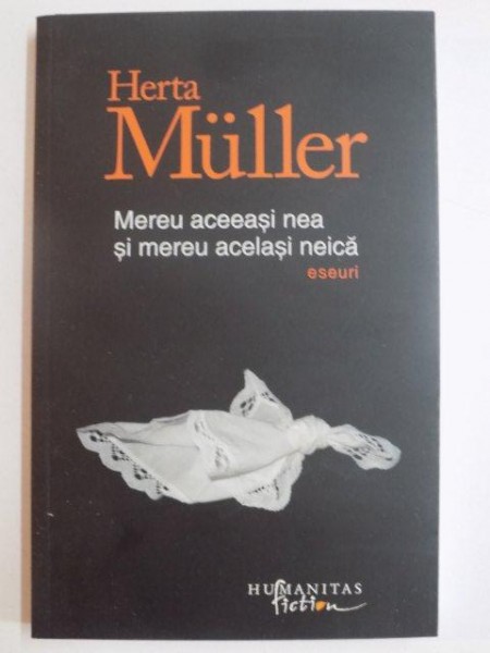 MEREU ACEEASI NEA SI MEREU ACELASI NEICA , ESEURI de HERTA MULLER , 2011