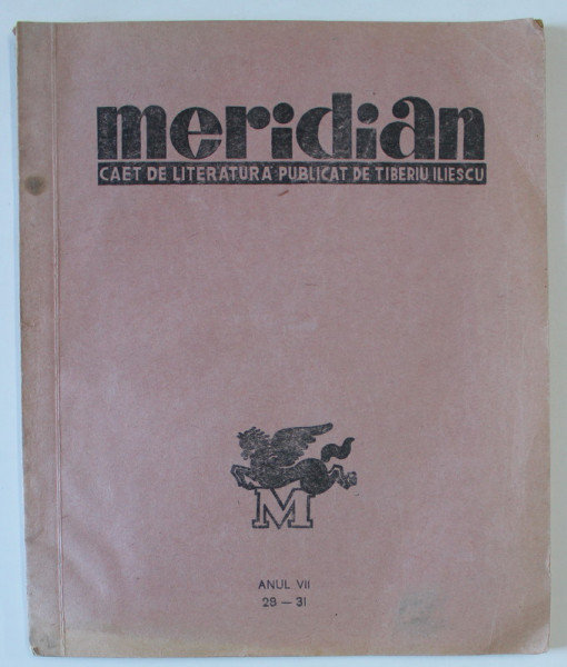 MERIDIAN , CAET DE LITERATURA PUBLICAT DE TIBERIU ILIESCU , ANUL VII , 28 -31 , SEPTEMBRIE , 1944 , VEZI DESCRIEREA !