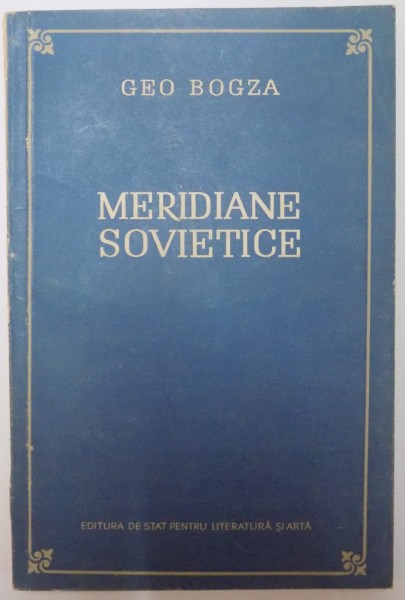 MERIDIANE SOVIETICE de GEO BOGZA 1953