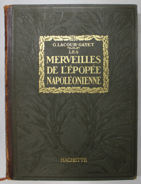 MERVEILLES DE L 'EPOPEE NAPOLEONIENNE par G. LACOUR - GAYET , 1920 * DEFECT COTOR