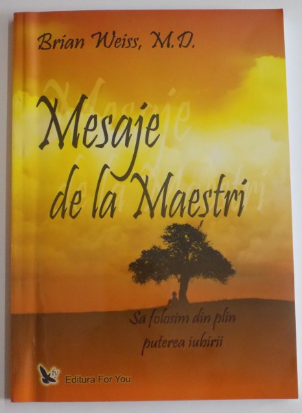 MESAJE DE LA MAESTRI , SA FOLOSIM DIN PLIN PUTEREA IUBIRII de BRIAN WEISS , 2008