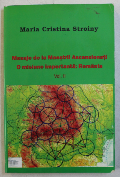 MESAJE DE LA MAESTRII ASCENSIONATI - O MISIUNE IMPORTANTA  - ROMANIA , VOLUMUL II de MARIA CRISTINA STROINY , 2013