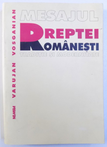 MESAJUL DREPTEI ROMANESTI  - TRADITIE SI MODERNITATE de VARUJAN VOSGANIAN , 2001 , DEDICATIE*