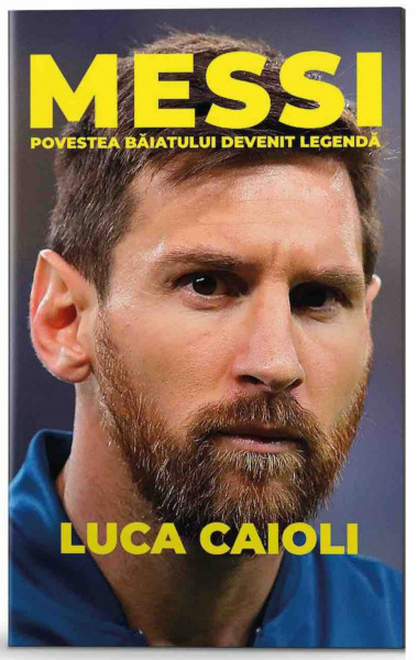 MESSI , POVESTEA BAIATULUI DEVENIT LEGENDA de LUCA CAIOLI , 2019