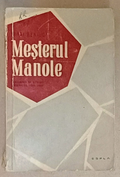 MESTERUL MANOLE , CRONICI SI STUDII LITERARE de MIHAI BENIUC , 1934 -1957 , APARUTA  1957 , PREZINTA URME DE UZURA