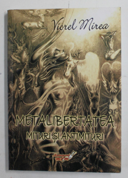 METALIBERTATEA ,  MITURI SI ANTIMITURI de VIOREL MIREA , 2014