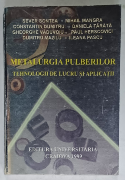 METALURGIA  PULBERILOR , TEHNOLOGII DE LUCRU SI APLICATII de SEVER SONTEA ...ILEANA PASCU , 1999 , PREZINTA  URME DE UZURA
