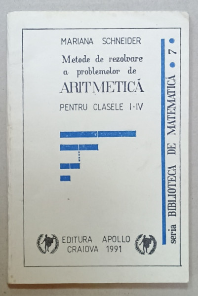 METODE DE REZOLVARE A PROBLEMELOR DE ARITMETICA PENTRU CLASELE I - IV de MARIANA SCHNEIDER , 1991