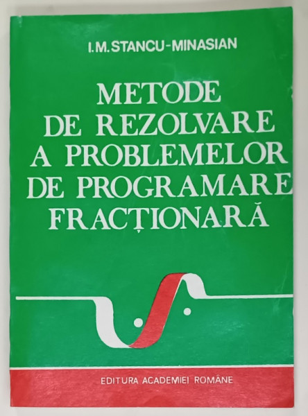 METODE DE REZOLVARE A PROBLEMELOR DE PROGRAMARE FRACTIONARA de I.M. STANCU - MINASIAN , 1992 , COPERTA  BROSATA , PREZINTA  URME DE UZURA  SI DE INDOIRE