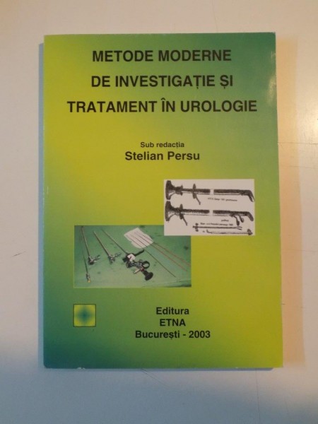 METODE MODERNE DE INVESTIGATIE SI TRATAMENT IN UROLOGIE sub redactia STELIAN PERSU  2003