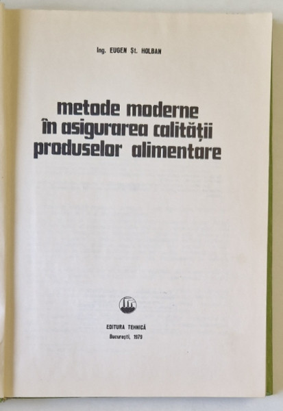 METODE MODERNE IN ASIGURAREA CALITATII PRODUSELOR ALIMENTARE de EUGEN ST. HOLBAN , 1979