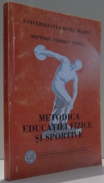 METODICA EDUCATIEI FIZICE SI SPORTIVE , ED. a - III - a de SEPTIMIU FLORIAN TODEA , 2006