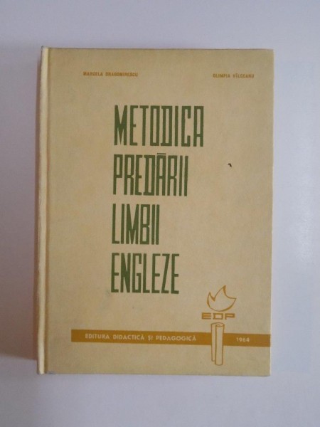 METODICA PREDARII LIMBII ENGLEZE de MARCELA DRAGOMIRESCU , OLIMPIA VILCEANU 1964