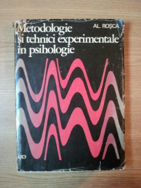 METODOLOGIE SI TEHNICI EXPERIMENTALE IN PSIHOLOGIE de AL. ROSCA  1971