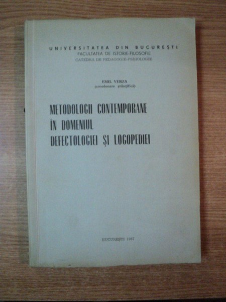 METODOLOGII CONTEMPORANE IN DOMENIUL DEFECTOLOGIEI SI LOGOPEDIEI de EMIL VERZA , Bucuresti 1987