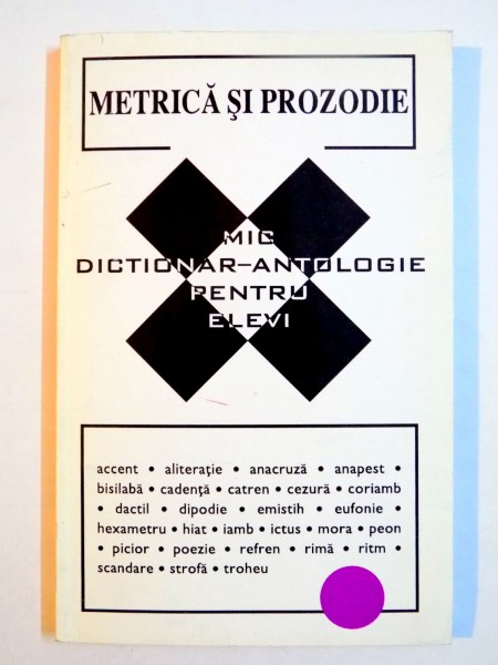 METRICA SI PROZODIE , MIC DICTIONAR ANTOLOGIE PENTRU ELEVI , 1995