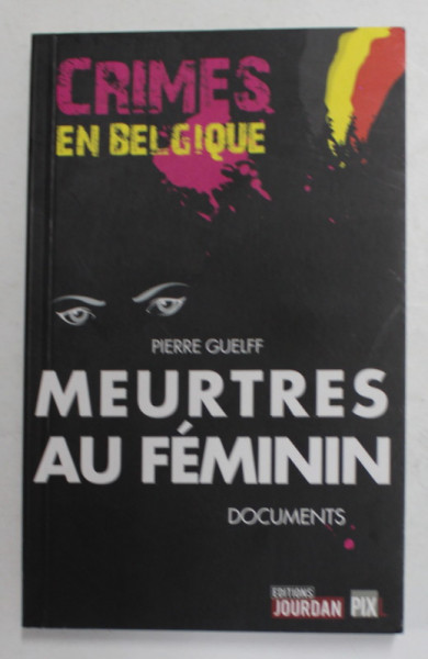 MEURTRES AU FEMININ - DOCUMENTS par PIERRE GUELFF , 2013