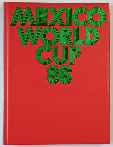 MEXICO  WORLD CUP ' 86 , EDITIE MULTILINGVA , APARUTA 1986
