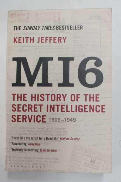 MI6 - THE HISTORY OF THE SECRET INTELLIGENCE SERVICE,  1909 - 1949 by KEITH JEFFERY , 2011