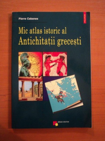 MIC ATLAS AL ANTICHITATII GRECESTI de PIERRE CABANES  2001