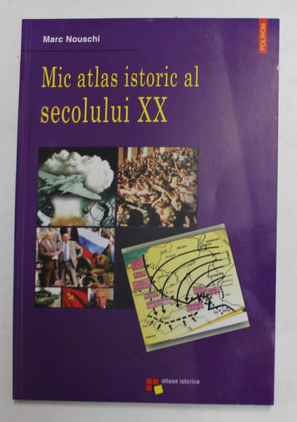 MIC ATLAS ISTORIC AL SECOLULUI XX de MARC NOUSCHI , 2002