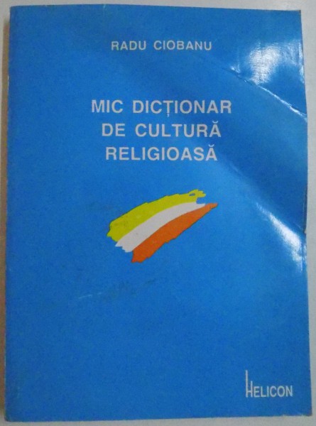 MIC DICTIONAR DE CULTURA RELIGIOASA de RADU CIOBANU , 1994