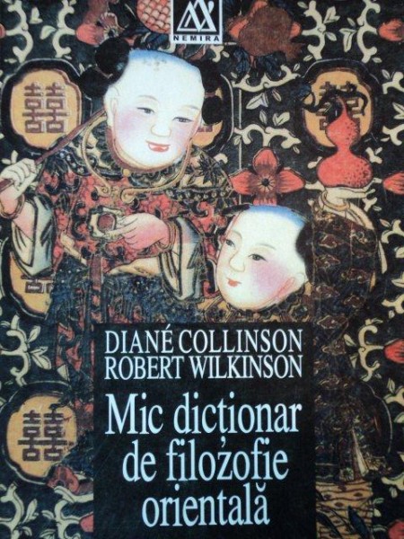 MIC DICTIONAR DE FILOZOFIE ORIENTALA de DIANE COLLINSON, ROBERT WILKINSON  1999