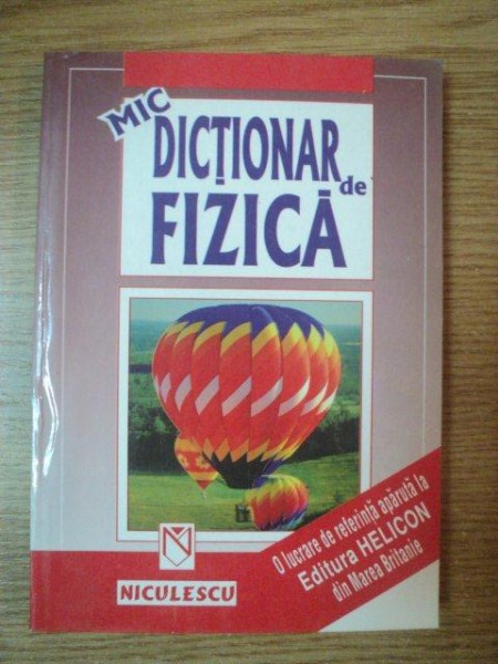 MIC DICTIONAR DE FIZICA de CRISTIANA CHICULESCU , 1999