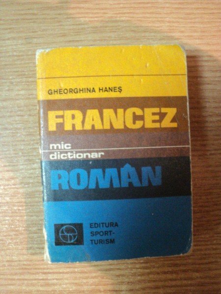 MIC DICTIONAR FRANCEZ-ROMAN de GHEORGHIANA HANES , Bucuresti 1977 , editia de buzunar