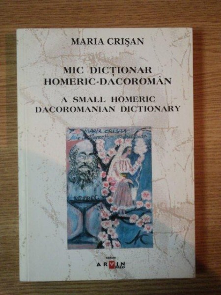 MIC DICTIONAR HOMERIC - DACOROMAN de MARIA CRISAN , 2007 *EDITIE BILINGVA