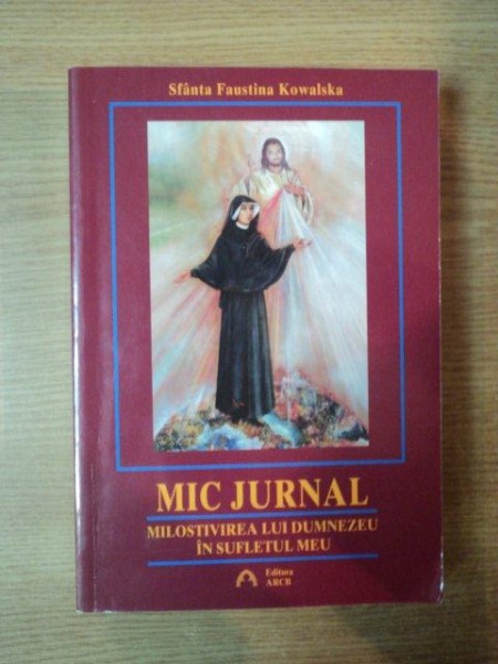 MIC JURNAL . MILOSTIVIREA LUI DUMNEZEU IN SUFLETUL MEU de FAUSTINA KOWALSKA , 2008